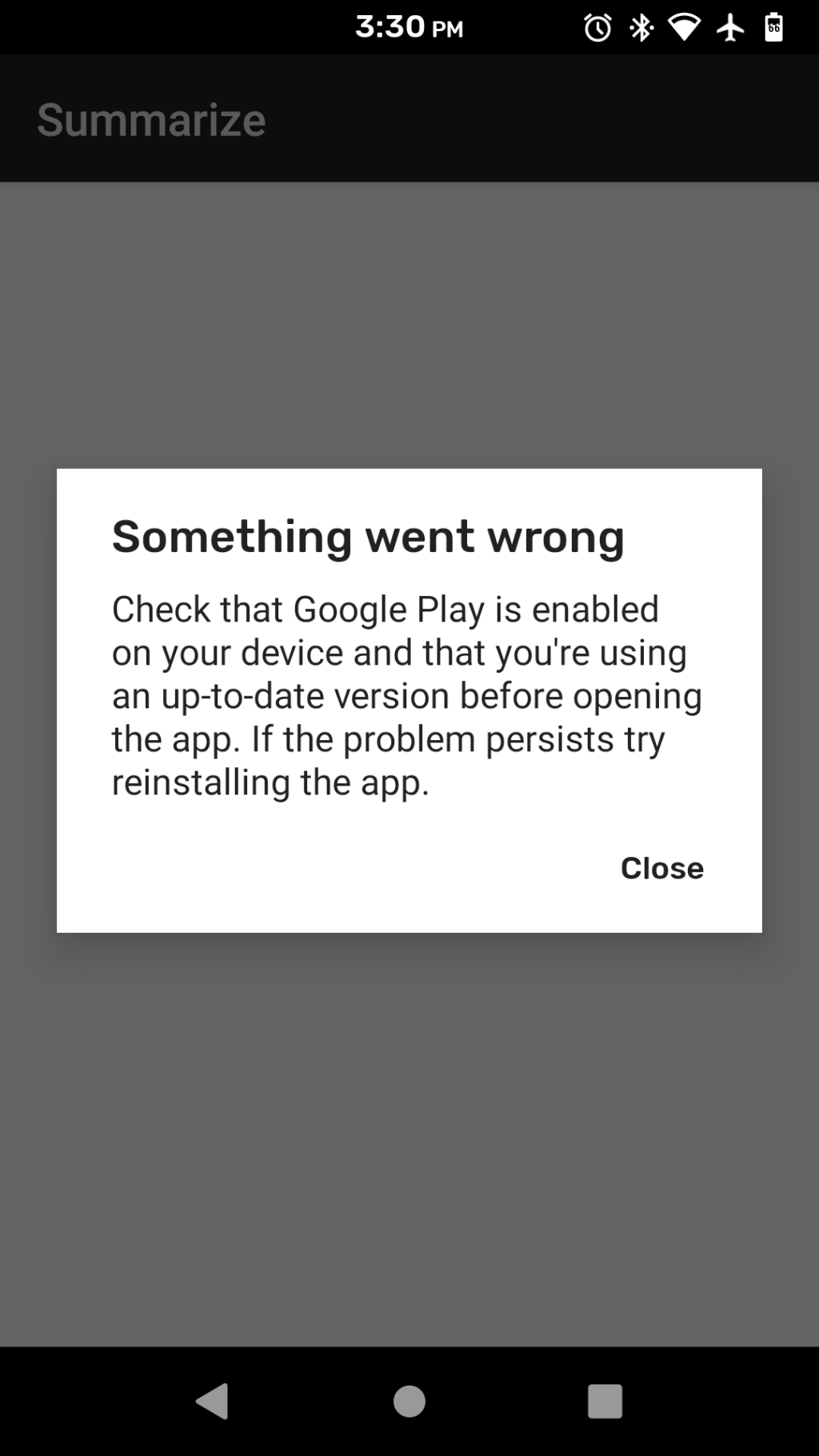 {Check that Google Play is enabled on your device and that you're using an up-to-date version before opening the app. If the problem persists try reinstalling the app.}