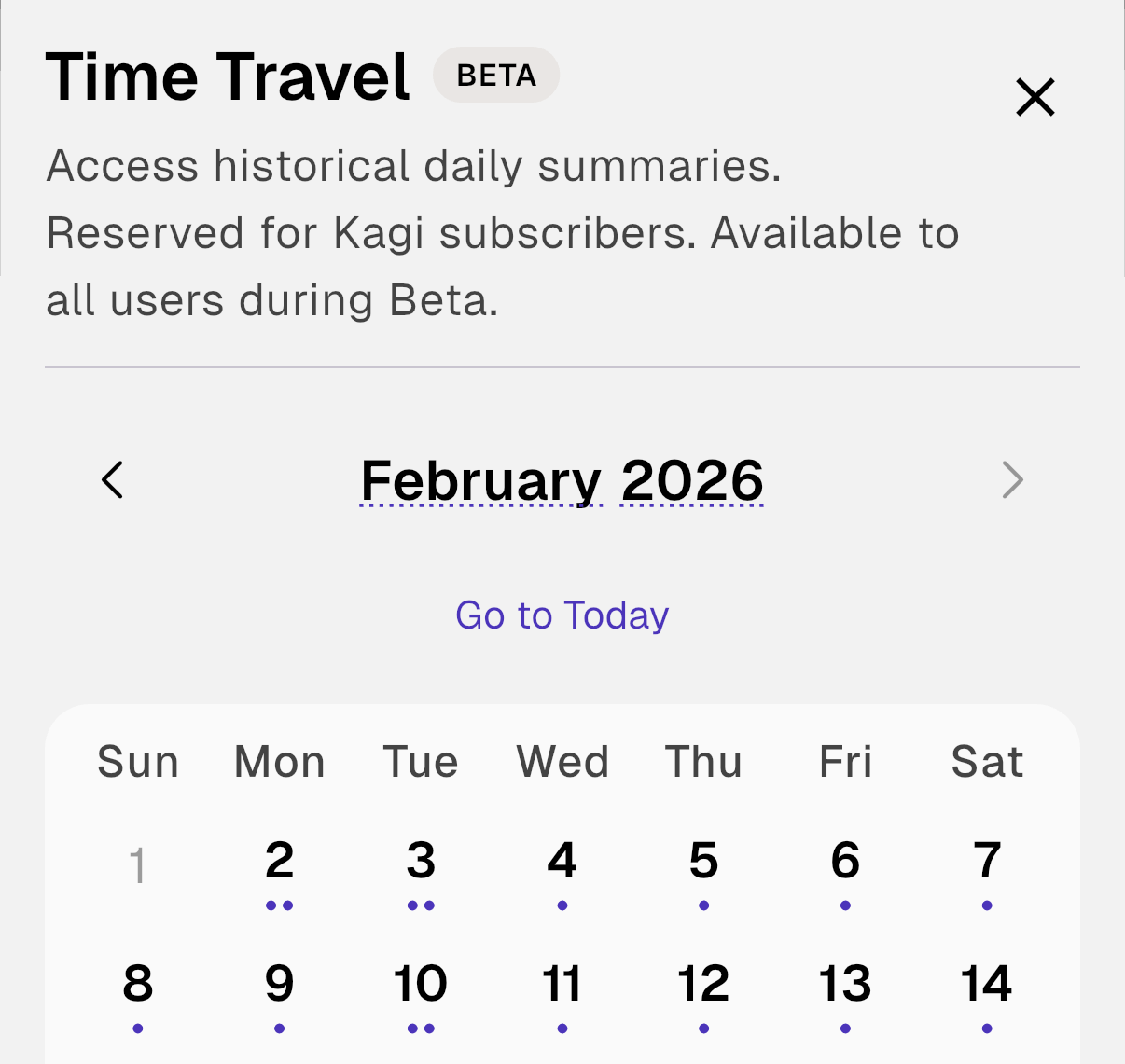 image.png Kagi Time Travel beta interface showing February 2026 calendar with blue dots indicating available historical daily summaries for most dates