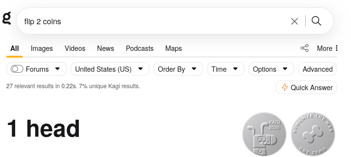 Kagi search results page for the query 'flip 2 coins' displaying a widget
that reads '1 head' alongside two illustrated
coins.